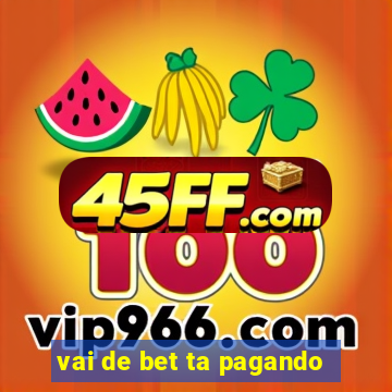 vai de bet ta pagando